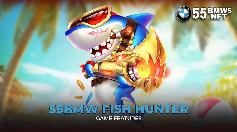 55BMW Fish Hunter Game Features