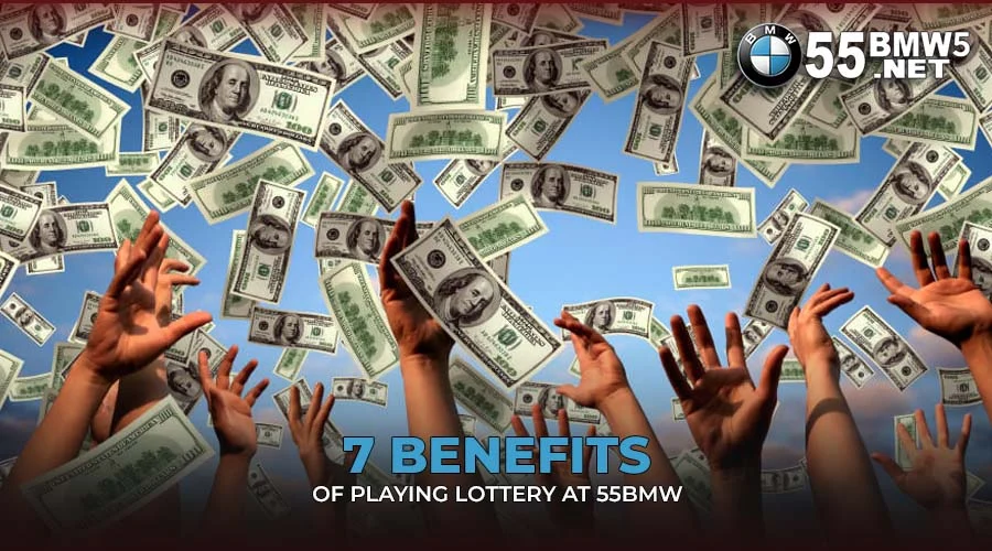 7 Benefits of Playing Lottery at 55BMW