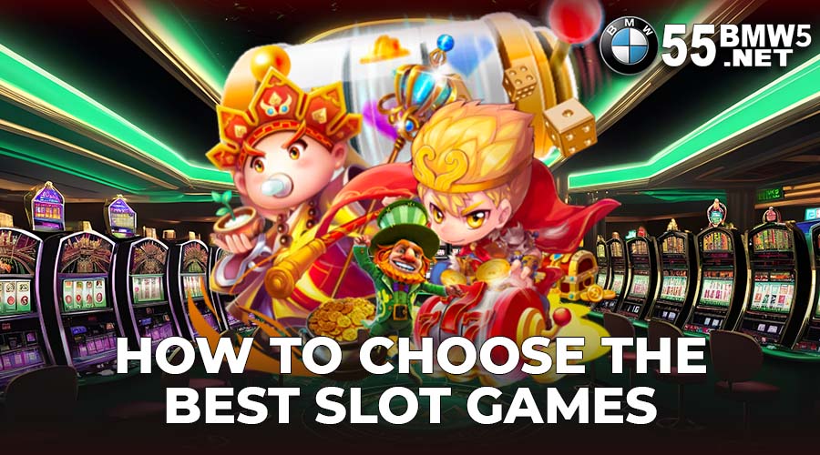 How to Choose the Best Slot Games