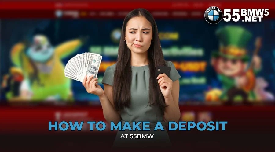 How to Make a Deposit at 55BMW 