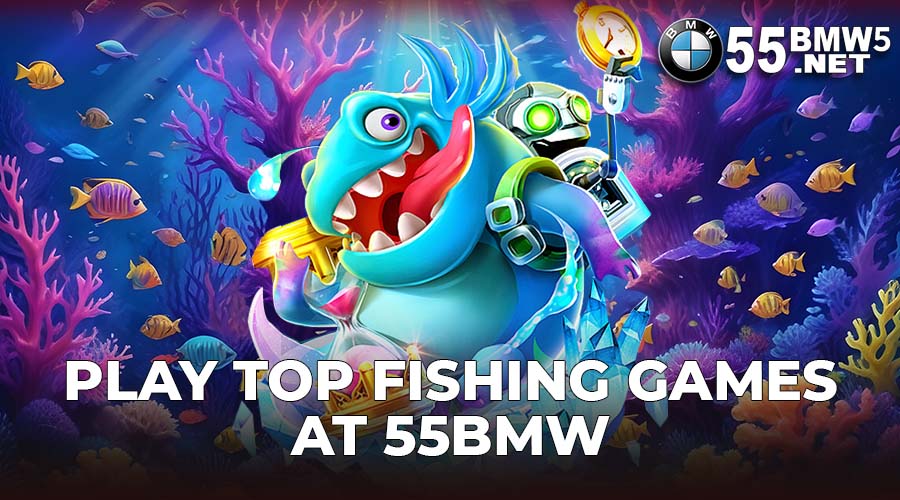 Play Top Fishing Games at 55BMW