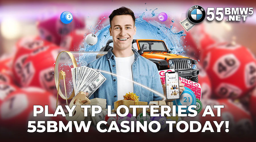 Play TP Lotteries at 55BMW Casino Today!