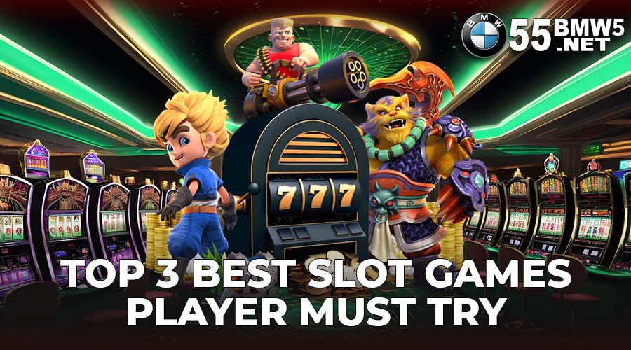 Top 3 Best Slot Games Player Must Try