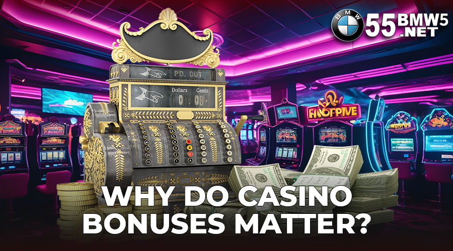 Why Do Casino Bonuses Matter ?